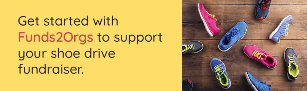 Get started with Funds2Orgs to support your shoe drive fundraiser.