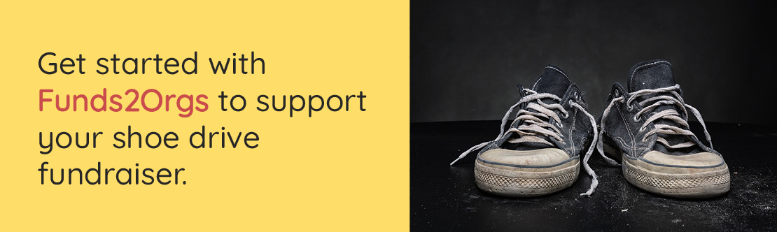 Partner with Funds2Orgs and kickstart your shoe drive fundraiser today.