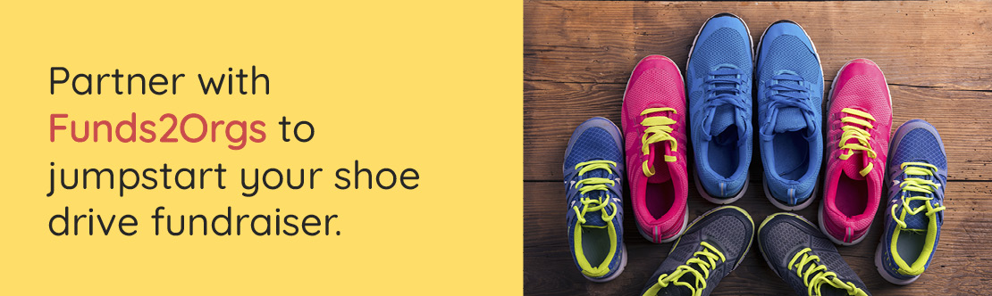 Click on this link to partner with Funds2Orgs to jumpstart your shoe drive fundraiser.