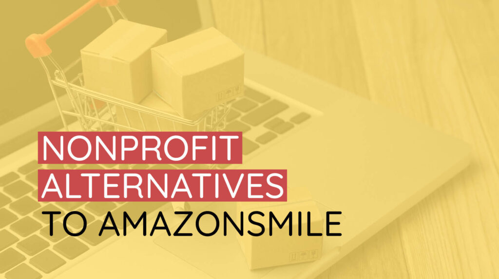Check out this article for five fundraising alternatives to AmazonSmile.