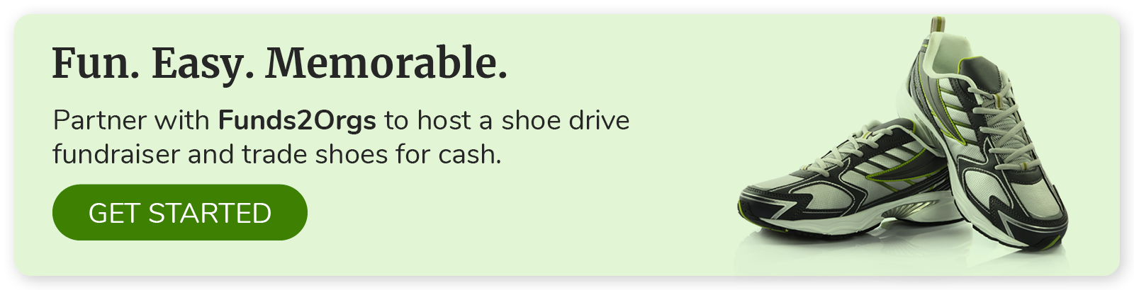 Your no-cost fundraiser awaits. Host a shoe drive fundraiser with the team of experts at Funds2Orgs. Get started.