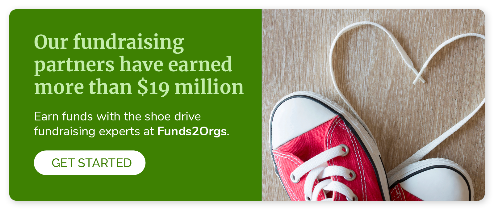 Our fundraising partners have earned more than $19 million. Earn funds with the shoe drive fundraising experts at Funds2Orgs.