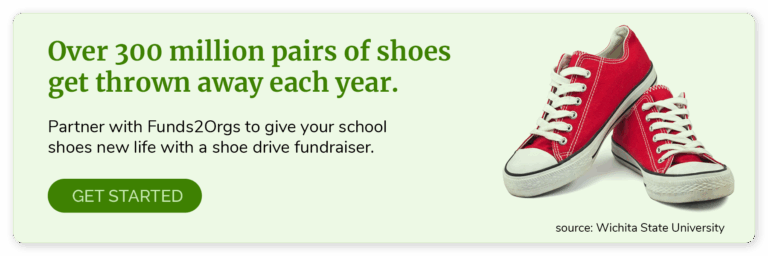 Over 300 million pairs of shoes get thrown away each year. Get started with a shoe drive fundraiser with Funds2Orgs.
